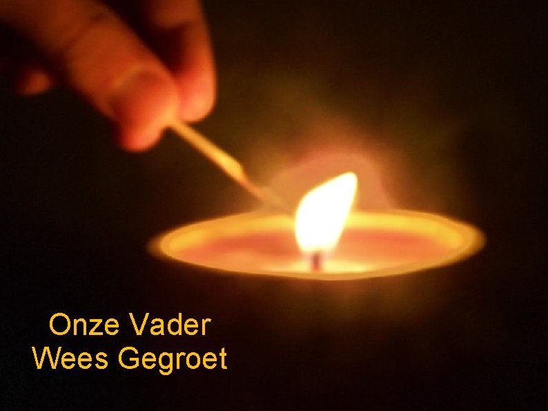 Onze Vader Wees Gegroet 