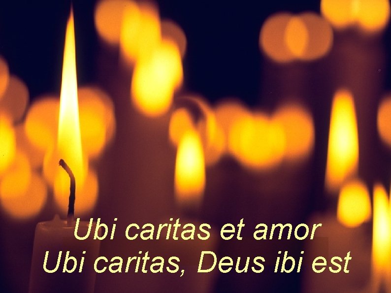 Ubi caritas et amor Ubi caritas, Deus ibi est 