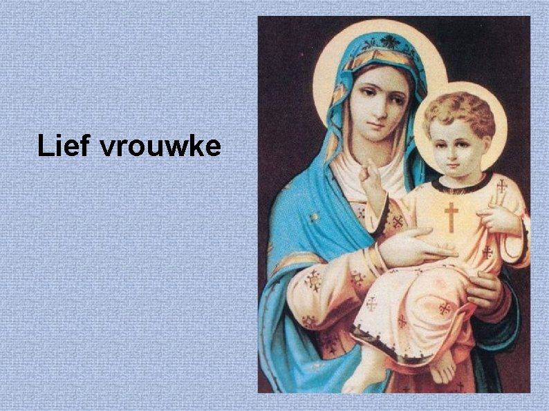 Lief vrouwke 