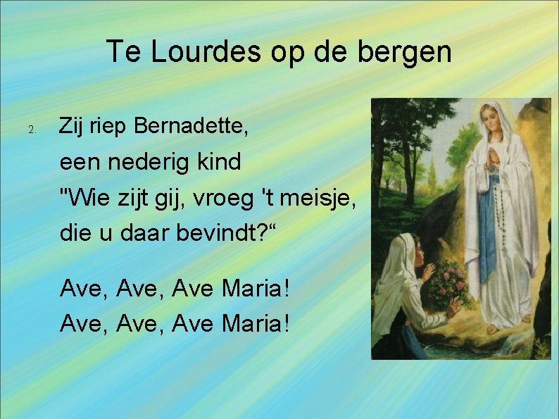 Te Lourdes op de bergen 2. Zij riep Bernadette, een nederig kind "Wie zijt