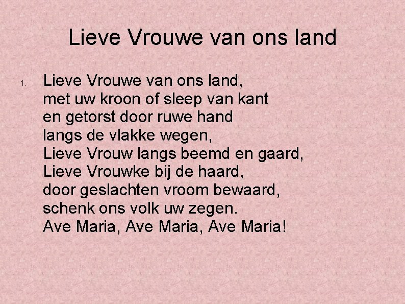 Lieve Vrouwe van ons land 1. Lieve Vrouwe van ons land, met uw kroon