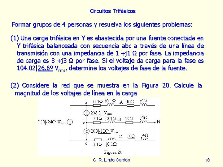Circuitos Trifásicos Formar grupos de 4 personas y resuelva los siguientes problemas: (1) Una