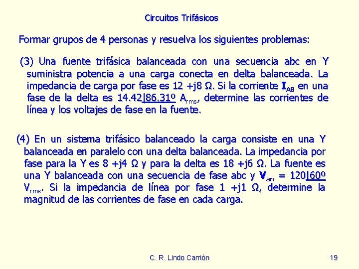 Circuitos Trifásicos Formar grupos de 4 personas y resuelva los siguientes problemas: (3) Una