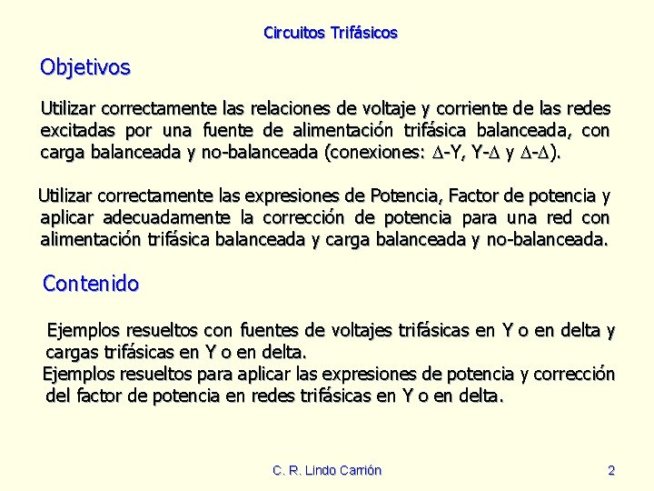Circuitos Trifásicos Objetivos Utilizar correctamente las relaciones de voltaje y corriente de las redes