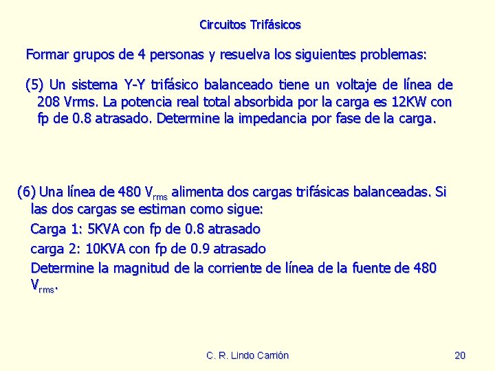 Circuitos Trifásicos Formar grupos de 4 personas y resuelva los siguientes problemas: (5) Un