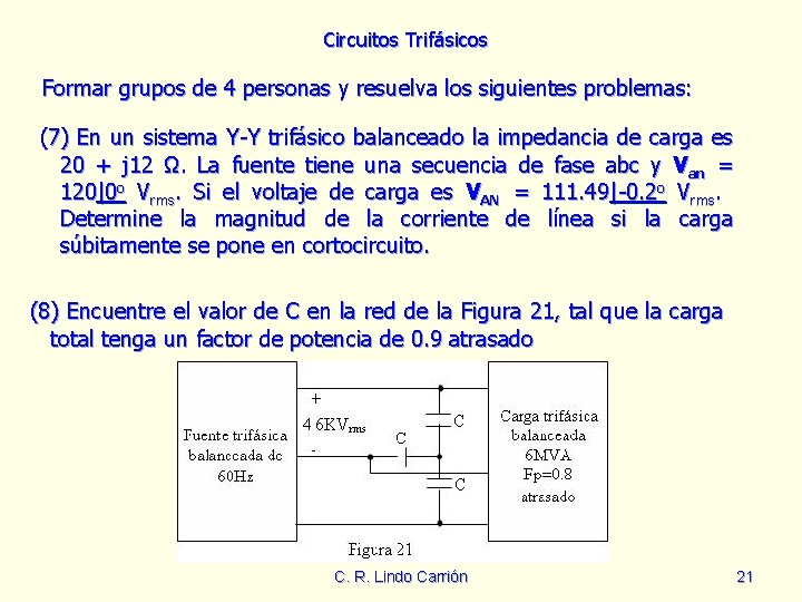 Circuitos Trifásicos Formar grupos de 4 personas y resuelva los siguientes problemas: (7) En
