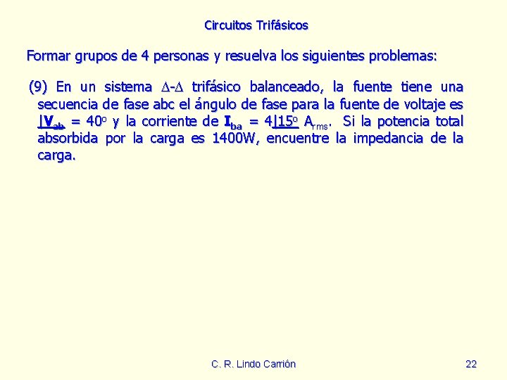 Circuitos Trifásicos Formar grupos de 4 personas y resuelva los siguientes problemas: (9) En