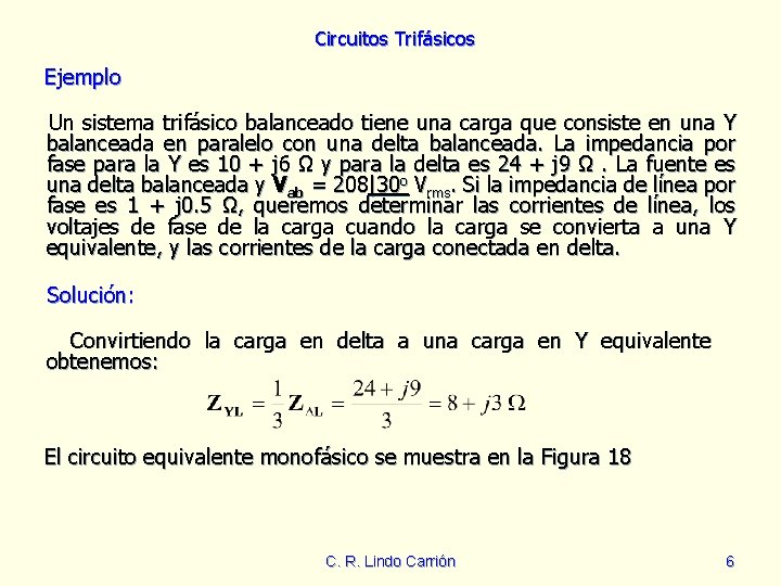 Circuitos Trifásicos Ejemplo Un sistema trifásico balanceado tiene una carga que consiste en una