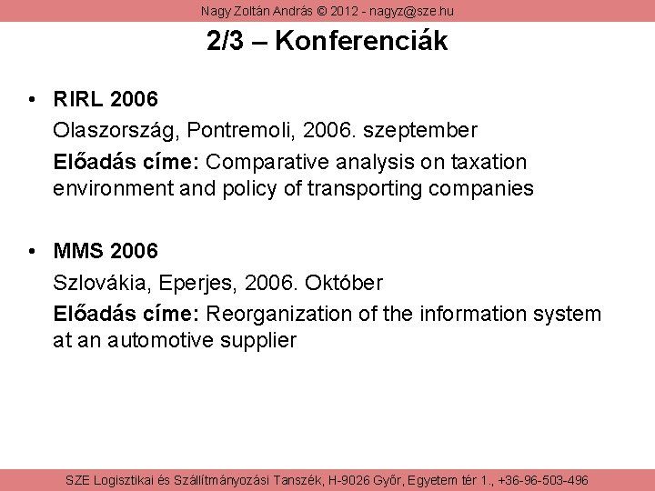 Nagy Zoltán András © 2012 - nagyz@sze. hu 2/3 – Konferenciák • RIRL 2006
