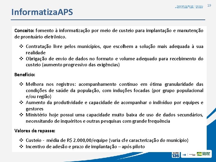 Informatiza. APS Conceito: fomento à informatização por meio de custeio para implantação e manutenção Informatiza. APS Conceito: fomento à informatização por meio de custeio para implantação e manutenção
