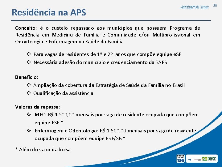 Residência na APS Conceito: é o custeio repassado aos municípios que possuem Programa de Residência na APS Conceito: é o custeio repassado aos municípios que possuem Programa de