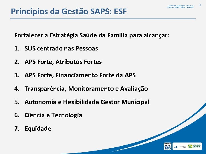 Princípios da Gestão SAPS: ESF Fortalecer a Estratégia Saúde da Família para alcançar: 1. Princípios da Gestão SAPS: ESF Fortalecer a Estratégia Saúde da Família para alcançar: 1.