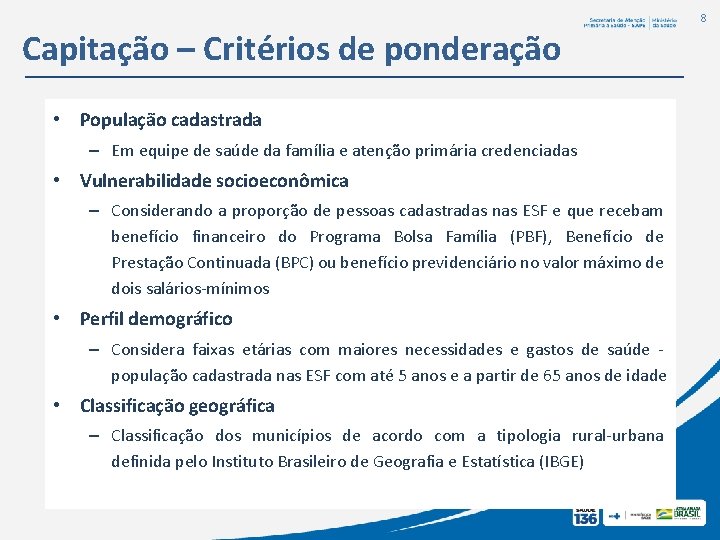 8 Capitação – Critérios de ponderação • População cadastrada – Em equipe de saúde 8 Capitação – Critérios de ponderação • População cadastrada – Em equipe de saúde