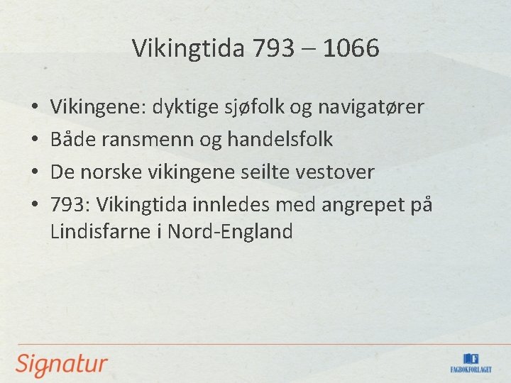 Vikingtida 793 – 1066 • • Vikingene: dyktige sjøfolk og navigatører Både ransmenn og