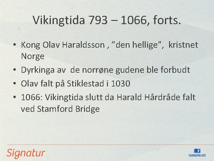 Vikingtida 793 – 1066, forts. • Kong Olav Haraldsson , ”den hellige”, kristnet Norge