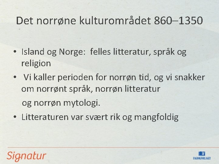 Det norrøne kulturområdet 860– 1350 • Island og Norge: felles litteratur, språk og religion