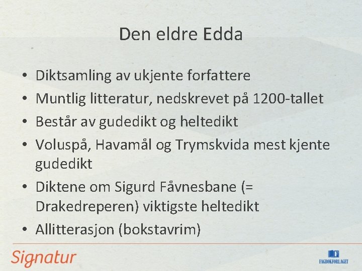 Den eldre Edda Diktsamling av ukjente forfattere Muntlig litteratur, nedskrevet på 1200 -tallet Består