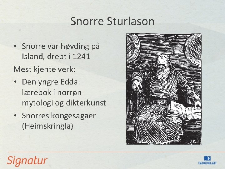 Snorre Sturlason • Snorre var høvding på Island, drept i 1241 Mest kjente verk: