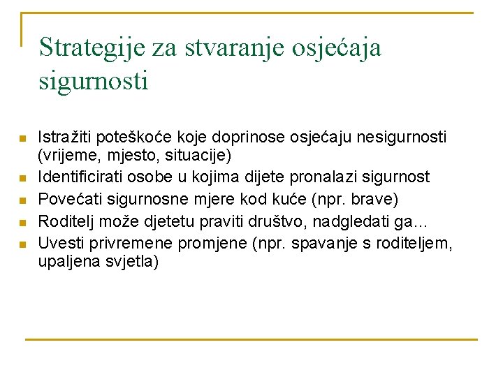 Strategije za stvaranje osjećaja sigurnosti n n n Istražiti poteškoće koje doprinose osjećaju nesigurnosti