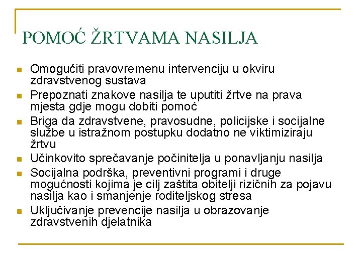 POMOĆ ŽRTVAMA NASILJA n n n Omogućiti pravovremenu intervenciju u okviru zdravstvenog sustava Prepoznati