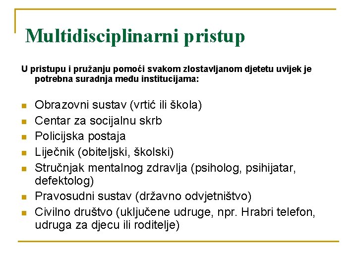 Multidisciplinarni pristup U pristupu i pružanju pomoći svakom zlostavljanom djetetu uvijek je potrebna suradnja