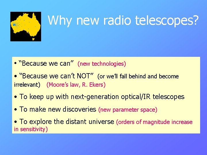 Why new radio telescopes? • “Because we can” (new technologies) • “Because we can’t