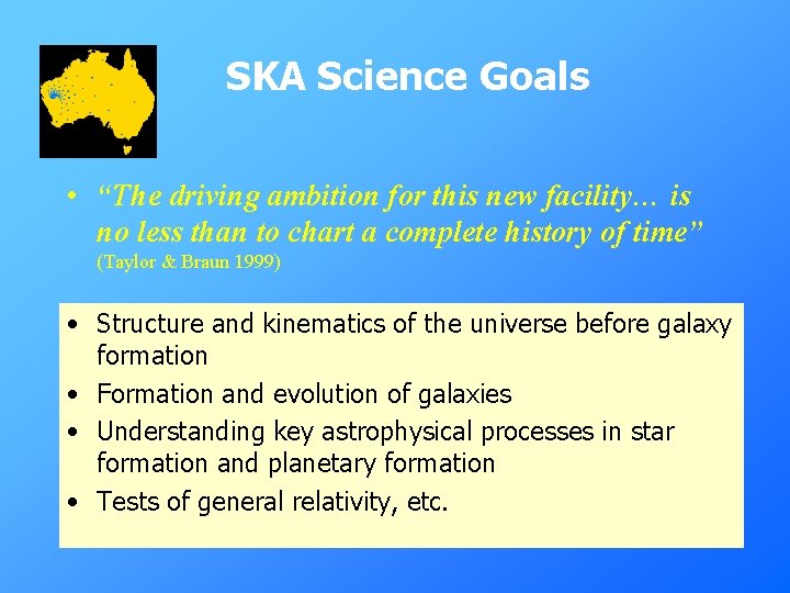 SKA Science Goals • “The driving ambition for this new facility… is no less