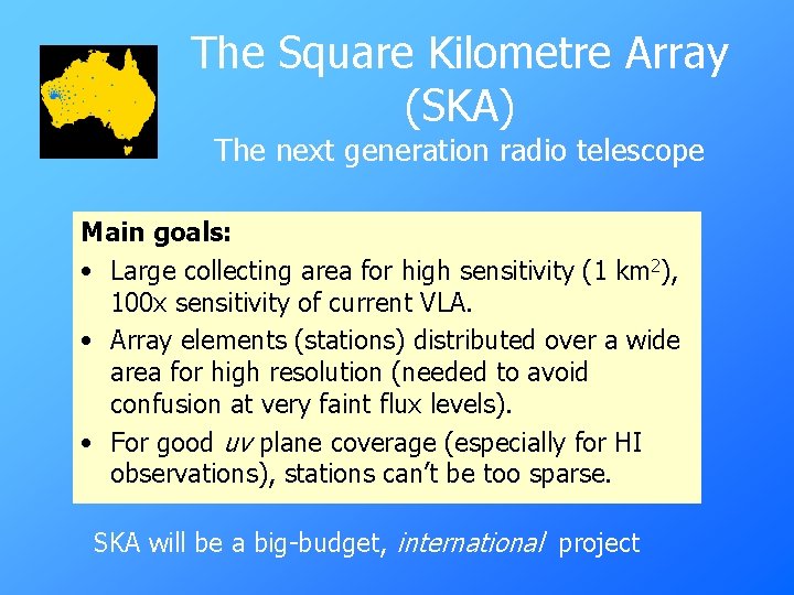 The Square Kilometre Array (SKA) The next generation radio telescope Main goals: • Large