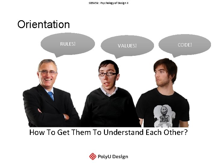 SD 5959: Psychology of Design II Orientation RULES! VALUES! CODE! How To Get Them SD 5959: Psychology of Design II Orientation RULES! VALUES! CODE! How To Get Them