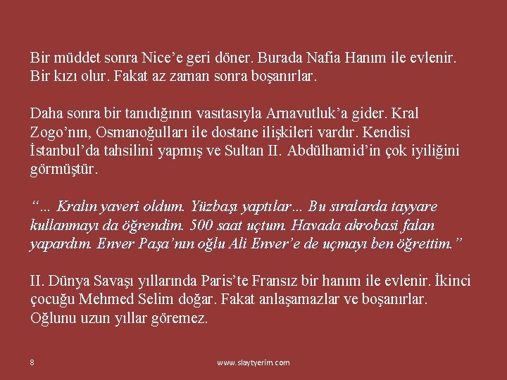 Bir müddet sonra Nice’e geri döner. Burada Nafia Hanım ile evlenir. Bir kızı olur.