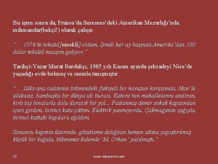 Bu işten sonra da, Fransa’da Suresnes’deki Amerikan Mezarlığı’nda mihmandar(bekçi!) olarak çalışır. “… 1974’te tekaüd[emekli]