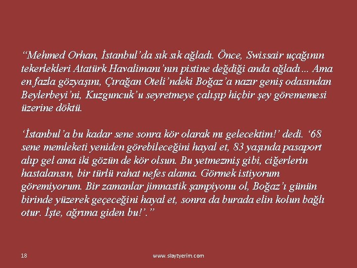 “Mehmed Orhan, İstanbul’da sık ağladı. Önce, Swissair uçağının tekerlekleri Atatürk Havalimanı’nın pistine değdiği anda