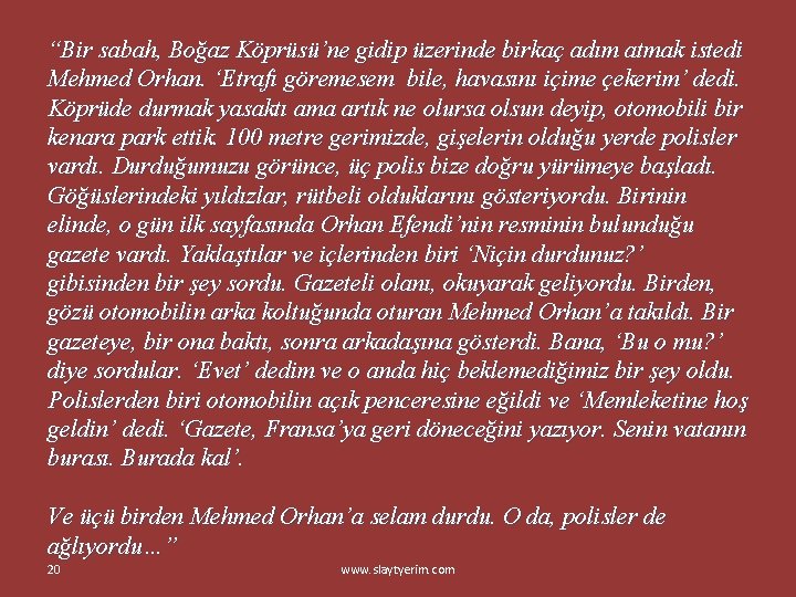 “Bir sabah, Boğaz Köprüsü’ne gidip üzerinde birkaç adım atmak istedi Mehmed Orhan. ‘Etrafı göremesem