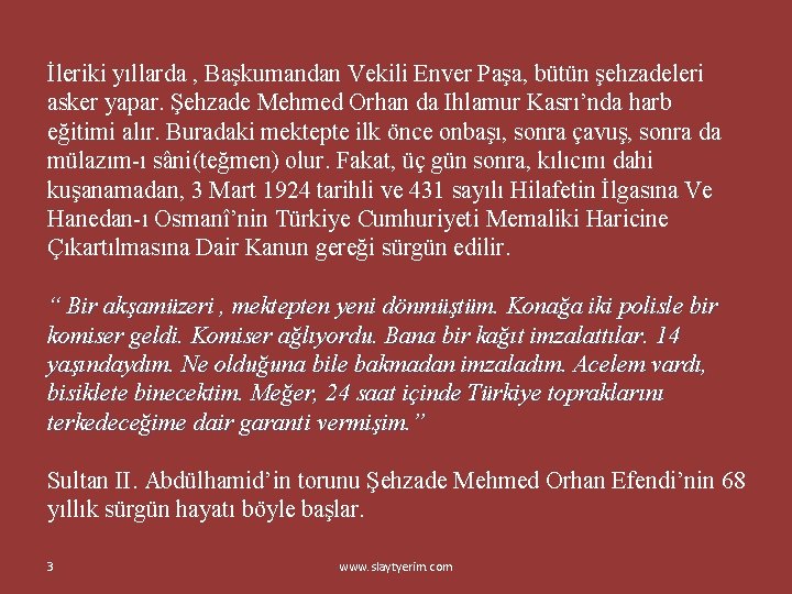 İleriki yıllarda , Başkumandan Vekili Enver Paşa, bütün şehzadeleri asker yapar. Şehzade Mehmed Orhan