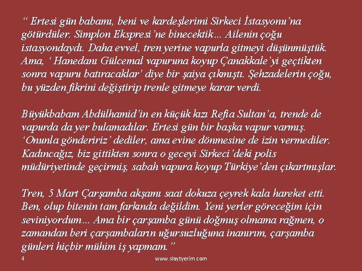 “ Ertesi gün babamı, beni ve kardeşlerimi Sirkeci İstasyonu’na götürdüler. Simplon Ekspresi’ne binecektik… Ailenin