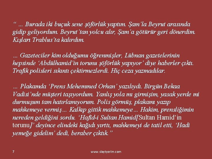 “ … Burada iki buçuk sene şöförlük yaptım. Şam’la Beyrut arasında gidip geliyordum. Beyrut’tan