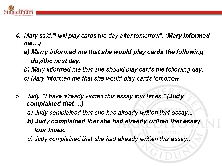 4. Mary said: ”I will play cards the day after tomorrow”. (Mary informed me…)