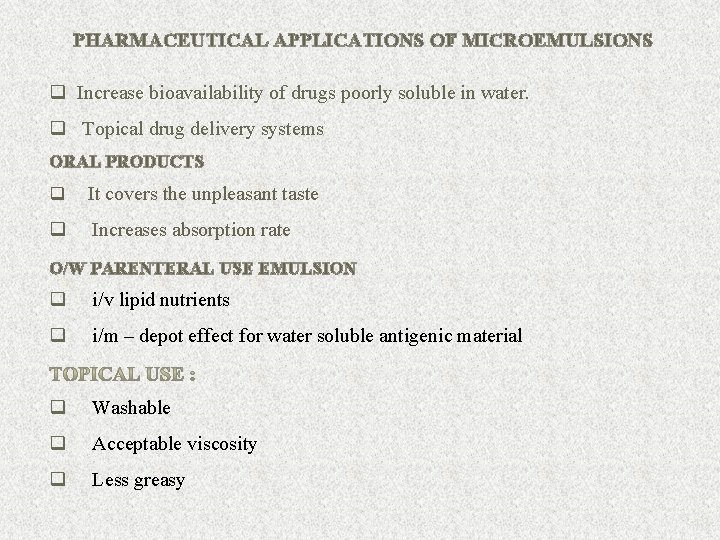 PHARMACEUTICAL APPLICATIONS OF MICROEMULSIONS q Increase bioavailability of drugs poorly soluble in water. q