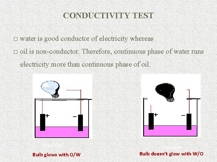 CONDUCTIVITY TEST � water is good conductor of electricity whereas � oil is non-conductor.
