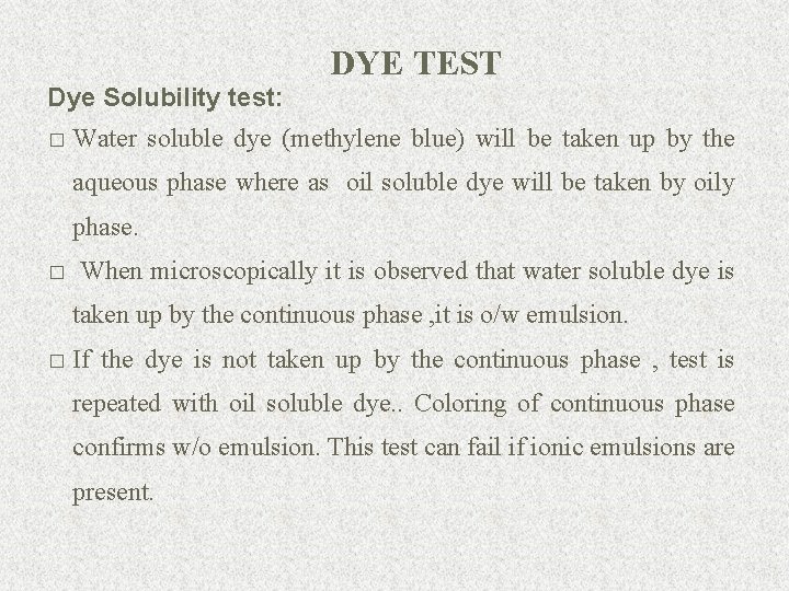 Dye Solubility test: � DYE TEST Water soluble dye (methylene blue) will be taken