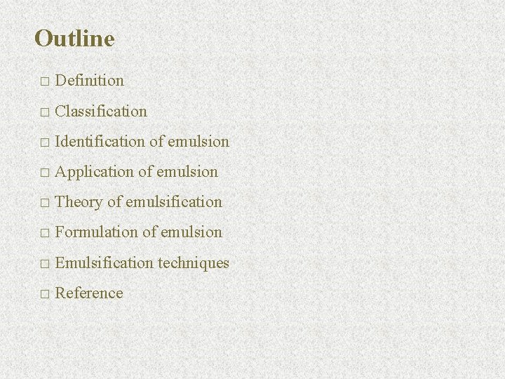 Outline � Definition � Classification � Identification of emulsion � Application of emulsion �