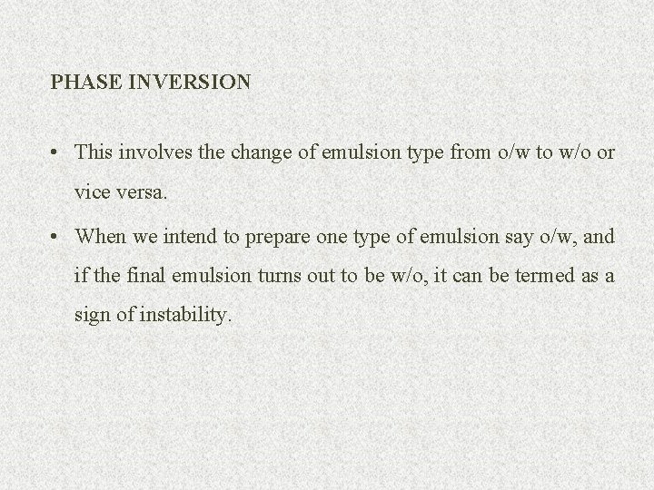PHASE INVERSION • This involves the change of emulsion type from o/w to w/o