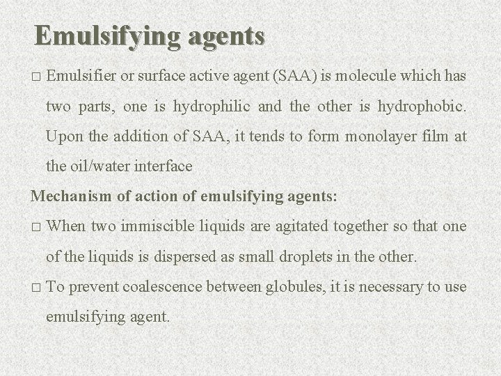 Emulsifying agents � Emulsifier or surface active agent (SAA) is molecule which has two