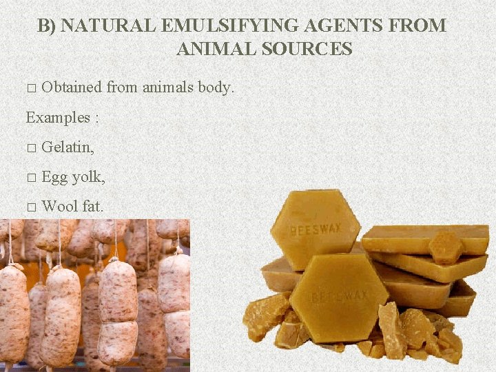 B) NATURAL EMULSIFYING AGENTS FROM ANIMAL SOURCES � Obtained from animals body. Examples :