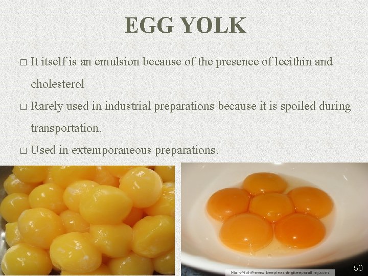 EGG YOLK � It itself is an emulsion because of the presence of lecithin