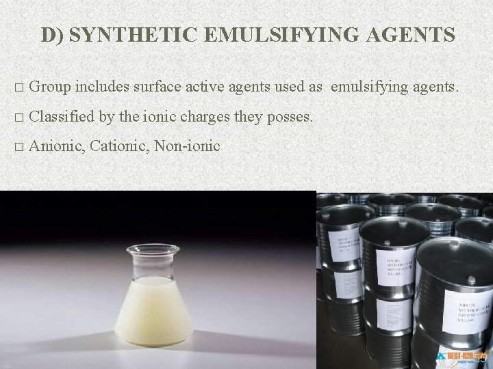 D) SYNTHETIC EMULSIFYING AGENTS � Group includes surface active agents used as emulsifying agents.