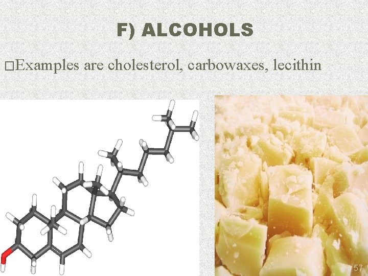 F) ALCOHOLS �Examples are cholesterol, carbowaxes, lecithin 57 
