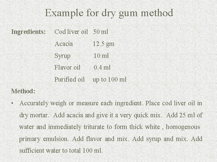 Example for dry gum method Ingredients: Cod liver oil 50 ml Acacia 12. 5