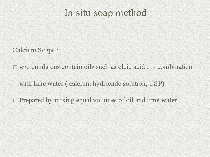 In situ soap method Calcium Soaps : � w/o emulsions contain oils such as