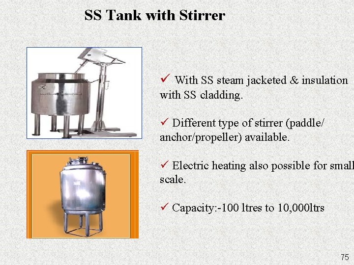 SS Tank with Stirrer ü With SS steam jacketed & insulation with SS cladding.